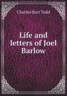 Life And Letters Of Joel Barlow di Charles Burr Todd edito da Book On Demand Ltd.