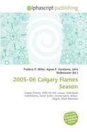 2005-06 Calgary Flames Season edito da Alphascript Publishing