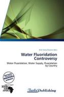 Water Fluoridation Controversy edito da Turbspublishing