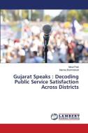 Gujarat Speaks : Decoding Public Service Satisfaction Across Districts di Minal Patil, Mamta Brahmbhatt edito da LAP LAMBERT Academic Publishing