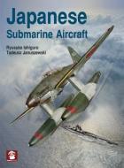 Japanese Submarine Aircraft di Ryusuke Ishiguro, Tadeusz Januszewski edito da MMP