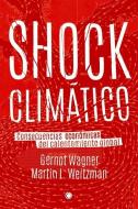 Shock Climático: Consecuencias Económicas del Calentamiento Global di Gernot Wagner edito da ANTONI BOSCH EDITOR