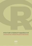 A First Guide to Statistical Computations in R di Torben Martinussen, Ib Michael Skovgaard, Helle Sorensen edito da Biofolia