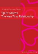 Spirit Mates - The New Time Relationship di Anni Sennov, Carsten Sennov edito da GOOD ADVENTURES PUB