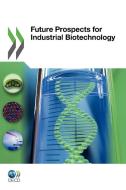 Future Prospects For Industrial Biotechnology di Oecd Publishing edito da Organization For Economic Co-operation And Development (oecd