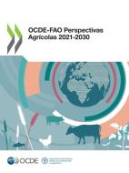 OCDE-FAO Perspectivas Agrícolas 2021-2030 di Oecd edito da Org. for Economic Cooperation & Development