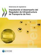 Impulsando el desempeño del Regulador de Infraestructura de Transporte de Perú di Oecd edito da LIGHTNING SOURCE INC