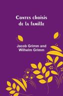 Contes choisis de la famille di Jacob Grimm Grimm edito da Alpha Edition