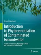 Introduction to Phytoremediation of Contaminated Groundwater di James E. Landmeyer edito da Springer-Verlag GmbH