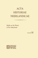 Acta Historiae Neerlandicae IX di R. Baetens, H. Balthazar, H. Van Dijk, Rosemary Duke, P. J. Van Kessel, D. J. Roorda, Nicolette Van Santen-Mout, Sijes edito da Springer Netherlands