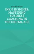Ink & Insights: Mastering Business Coaching in the Digital Age di Irene Määttänen edito da Books on Demand