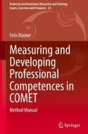 Measuring and Developing Professional Competences in Comet: Method Manual di Felix Rauner edito da SPRINGER NATURE