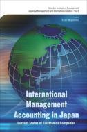 International Management Accounting In Japan: Current Status Of Electronics Companies di Miyamoto Kanji edito da World Scientific