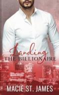 Landing The Billionaire di St. James Macie St. James edito da Independently Published