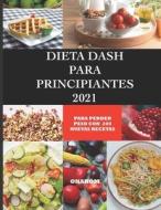 DIETA DASH PARA PRINCIPIANTES 2021 di ONAROM edito da Independently Published