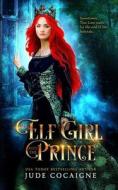 The Elf Girl And The Prince di Cocaigne Jude Cocaigne edito da Independently Published