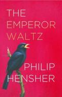 The Emperor Waltz di Philip Hensher edito da Harpercollins Publishers