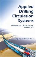 Applied Drilling Circulation Systems: Hydraulics, Calculations, and Models di Boyun Guo Phd, Gefei Liu edito da GULF PUB CO