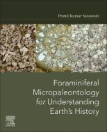 Foraminiferal Micropaleontology for Understanding Earth's History di Pratul Kumar Saraswati edito da ELSEVIER