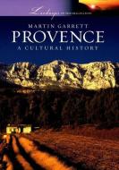 Provence: A Cultural History di Martin Garrett edito da OXFORD UNIV PR