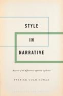 Style in Narrative: Aspects of an Affective-Cognitive Stylistics di Patrick Colm Hogan edito da OXFORD UNIV PR