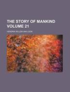 The Story Of Mankind (1921) di Hendrik Willem Van Loon, Hendrik Willem van Loon edito da General Books Llc
