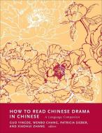 How To Read Chinese Drama In Chinese edito da Columbia University Press