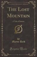The Lost Mountain di Mayne Reid edito da Forgotten Books