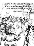 The Old West Skirmish Wargames di John Curry, Mike Blake, Steve Curtis edito da Lulu.com