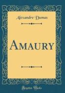 Amaury (Classic Reprint) di Alexandre Dumas edito da Forgotten Books