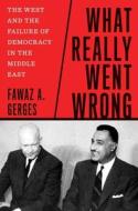 What Really Went Wrong di Fawaz A. Gerges edito da Yale University Press