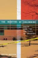 The Martyrs of Columbine di J. Watson edito da Palgrave Macmillan