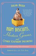 Ham Biscuits, Hostess Gowns, and Other Southern Specialties: An Entertaining Life (with Recipes) di Julia Reed edito da GRIFFIN
