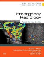 Emergency Radiology: Case Review Series di Stuart E. Mirvis, Kathirkamanathan Shanmuganathan, Lisa A. Miller, Clint W. Sliker edito da Elsevier - Health Sciences Division