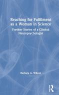 Reaching For Fulfilment As A Woman In Science di Barbara A. Wilson edito da Taylor & Francis Ltd
