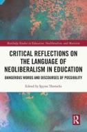 Critical Reflections On The Language Of Neoliberalism In Education edito da Taylor & Francis Ltd