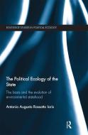 The Political Ecology Of The State di Antonio Augusto Rossotto Ioris edito da Taylor & Francis Ltd