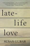 Late-Life Love di Professor Susan (University of California Davis) Gubar edito da WW Norton & Co