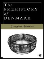 The Prehistory of Denmark di Jorgen Jensen edito da Routledge