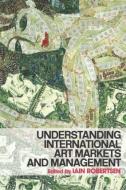 Understanding International Art Markets and Management di Iain Robertson edito da Taylor & Francis Ltd