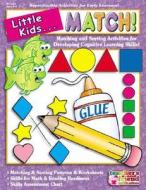 Little Kids... Match!: Matching and Sorting Activities for Developing Cognitive Learning Skills! di Karen Sevaly edito da Teacher's Friend Publications