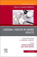 Lgbtqia+ Health in Aging Adults, an Issue of Clinics in Geriatric Medicine edito da ELSEVIER