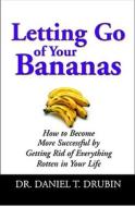 Letting Go Of Your Bananas di Daniel T. Drubin edito da Little, Brown & Company