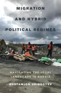 Migration And Hybrid Political Regimes di Rustamjon Urinboyev edito da University Of California Press