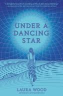 Under a Dancing Star di Laura Wood edito da RANDOM HOUSE