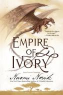 Empire of Ivory: Book Four of Temeraire di Naomi Novik edito da DELREY TRADE