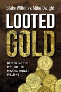 Looted Gold di Mike Dwight, Blake Wilkins edito da Quickfox Publishing