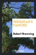 Ferishtah's Fancies di Robert Browning edito da LIGHTNING SOURCE INC