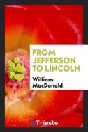 From Jefferson to Lincoln di William Macdonald edito da LIGHTNING SOURCE INC