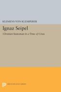 Ignaz Seipel di Klemens Von Klemperer edito da Princeton University Press